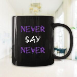 Never Say Never Coustimise Cup